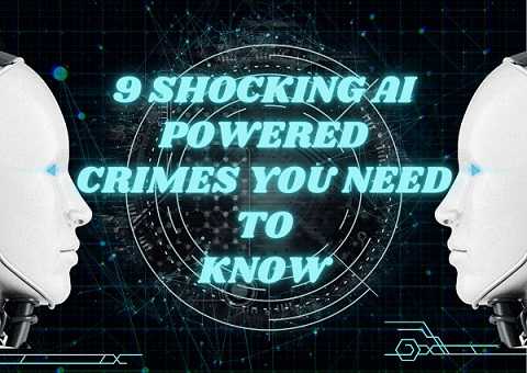 9 Shocking AI-Powered Crimes You Need to Know