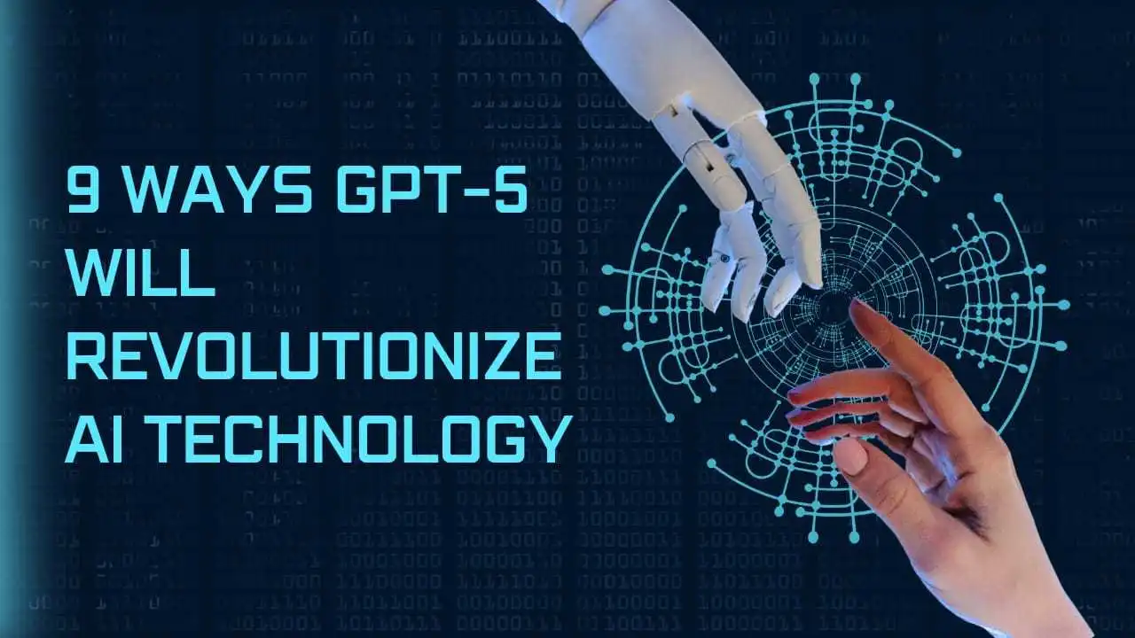 9 Ways GPT-5 Will Revolutionize AI Technology