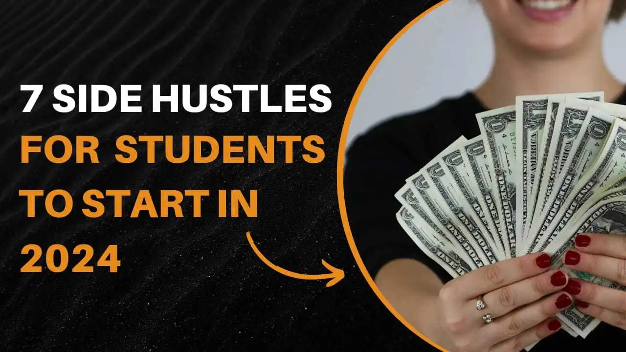 7 Side Hustles Students Can Start In 2024